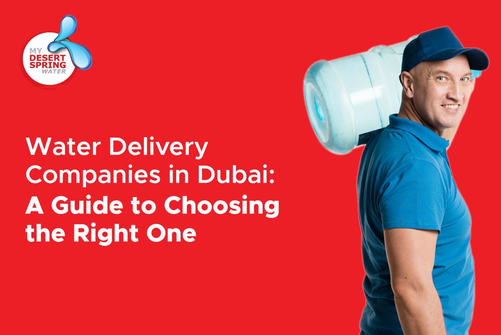 Water Delivery Companies in Dubai: A Guide to Choosing the Right One
