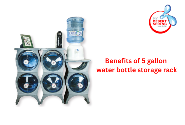 Benefits of 5 gallon water bottle storage rack