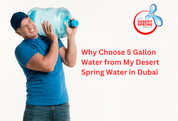 Why Choose 5 Gallon Water from My Desert Spring Water in Dubai