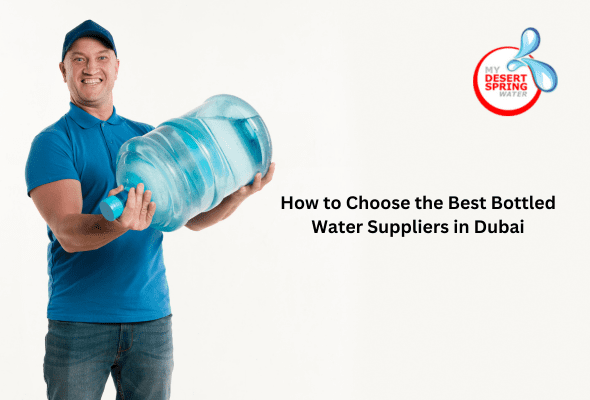 How to Choose the Best Bottled Water Suppliers in Dubai